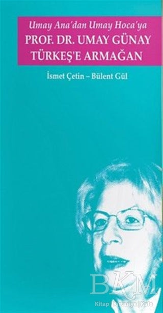 Umay Ana`dan Umay Hoca`ya Prof.Dr. Umay Günay Türkeş`e Armağan - Biyografik ve Otobiyografik Kitaplar | Avrupa Kitabevi