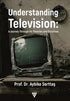 Understanding Television: A Journey Through its Theories and Practices - İletişim Medya Kitapları | Avrupa Kitabevi