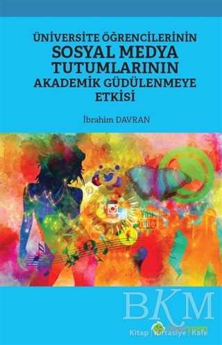 Üniversite Öğrencilerinin Sosyal Medya Tutumlarının Akademik Güdülenmeye Etkisi - Sosyal Medya ve İletişim Kitapları | Avrupa Kitabevi