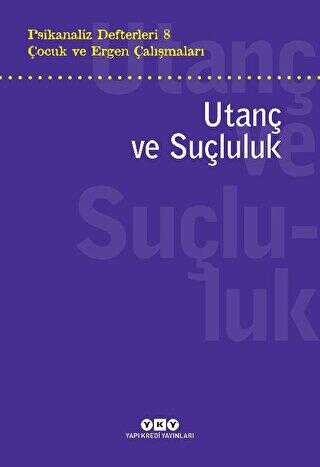 Psikanaliz Defterleri 8 - Çocuk ve Ergen Çalışmaları: Utanç ve Suçluluk - Kişisel Gelişim Kitapları | Avrupa Kitabevi