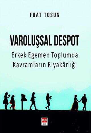 Varoluşsal Despot - Erkek Egemen Toplumda Kavramların Riyakarlığı - Genel İnsan Ve Toplum Kitapları | Avrupa Kitabevi