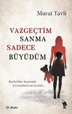 VAZGEÇTİM SANMA SADECE BÜYÜDÜM