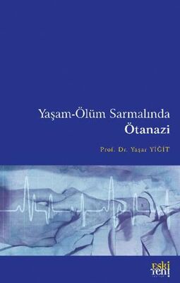 Yaşam-Ölüm Sarmalında Ötanazi - Genel Edebiyat Kitapları | Avrupa Kitabevi