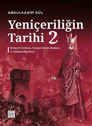 Yeniçeriliğin Tarihi 2 - Yeniçeri Ordusu, Yeniçerilerin Hakları ve Mükellefiyetleri - Tarih Araştırma ve İnceleme Kitapları | Avrupa Kitabevi