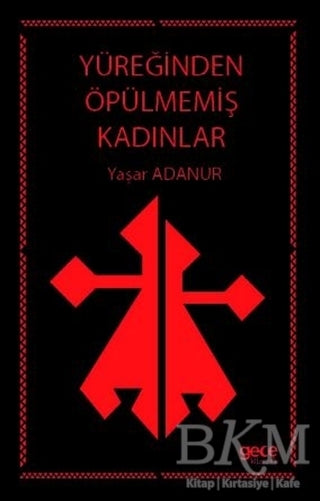 Yüreğinden Öpülmemiş Kadınlar - Roman | Avrupa Kitabevi